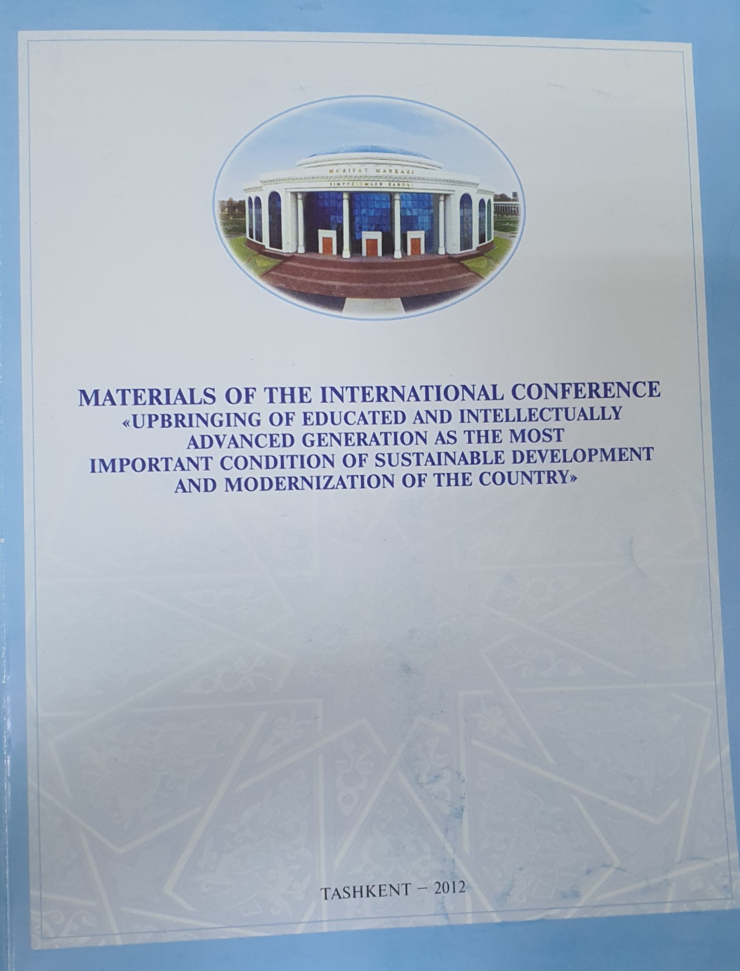Materials of the international conference " Upbringing of educated and intellectually advanced generation as the most important condition of sustainable development and modernization of the country "
