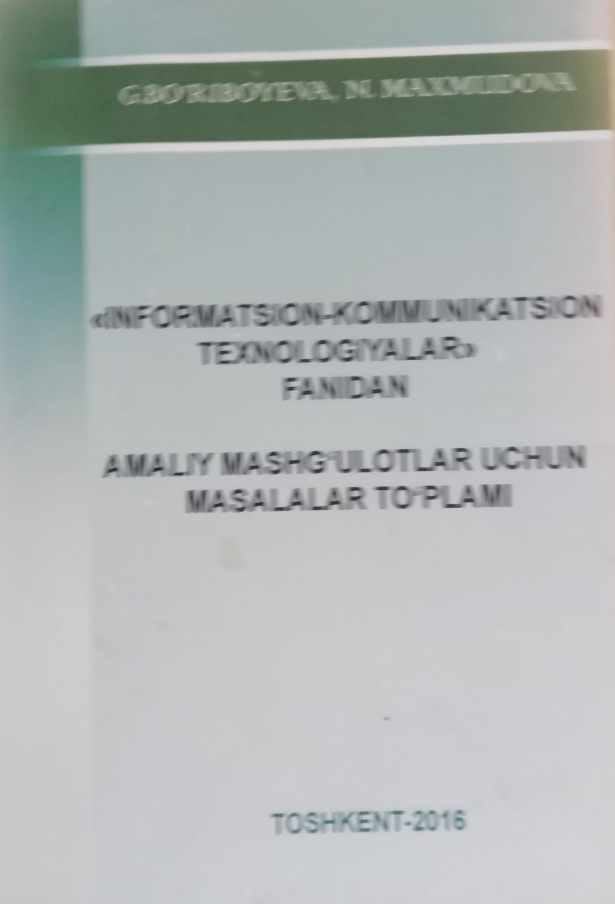 Informatsion-kommunikatsion texnologiyalar fanidan amaliy mashg`ulotlar uchun masalalar to`plami