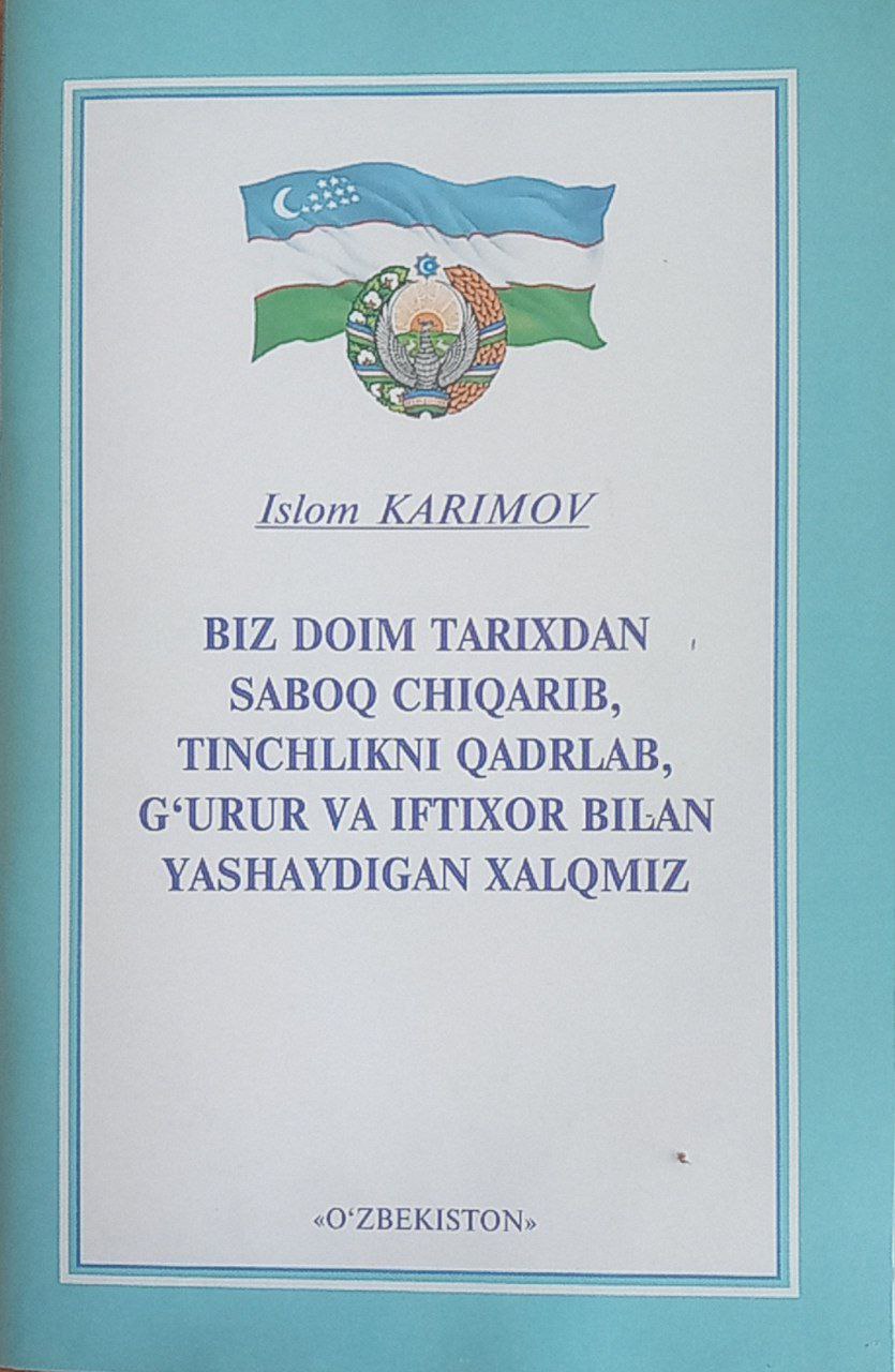 Biz doim tarixdan saboq chiqarib, tinchlikni qadrlab, g'urur va iftixor bilan yashaydigan xalqmiz