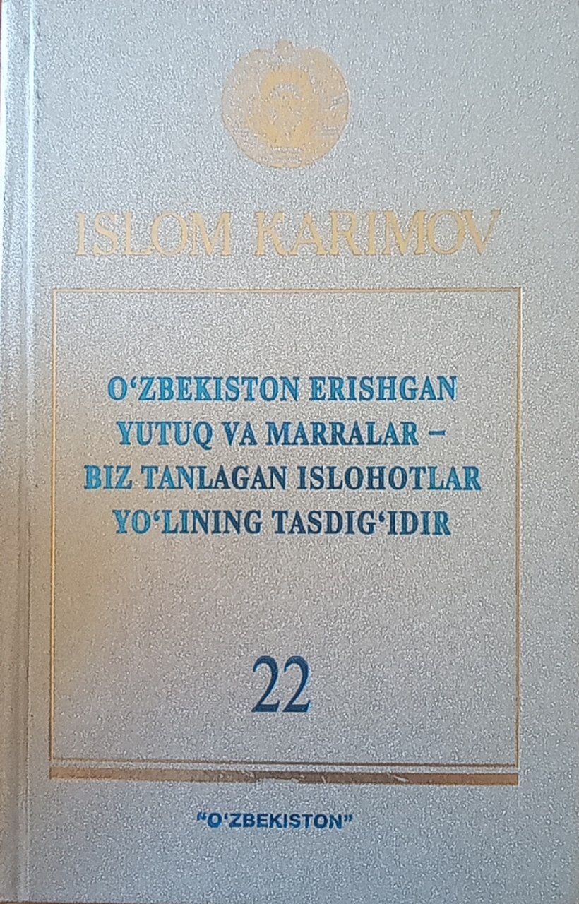 O`zbekiston erishgan yutuq va marralar-biz tanlagan islohotlar yo`lining tasdig`idir. T. 22