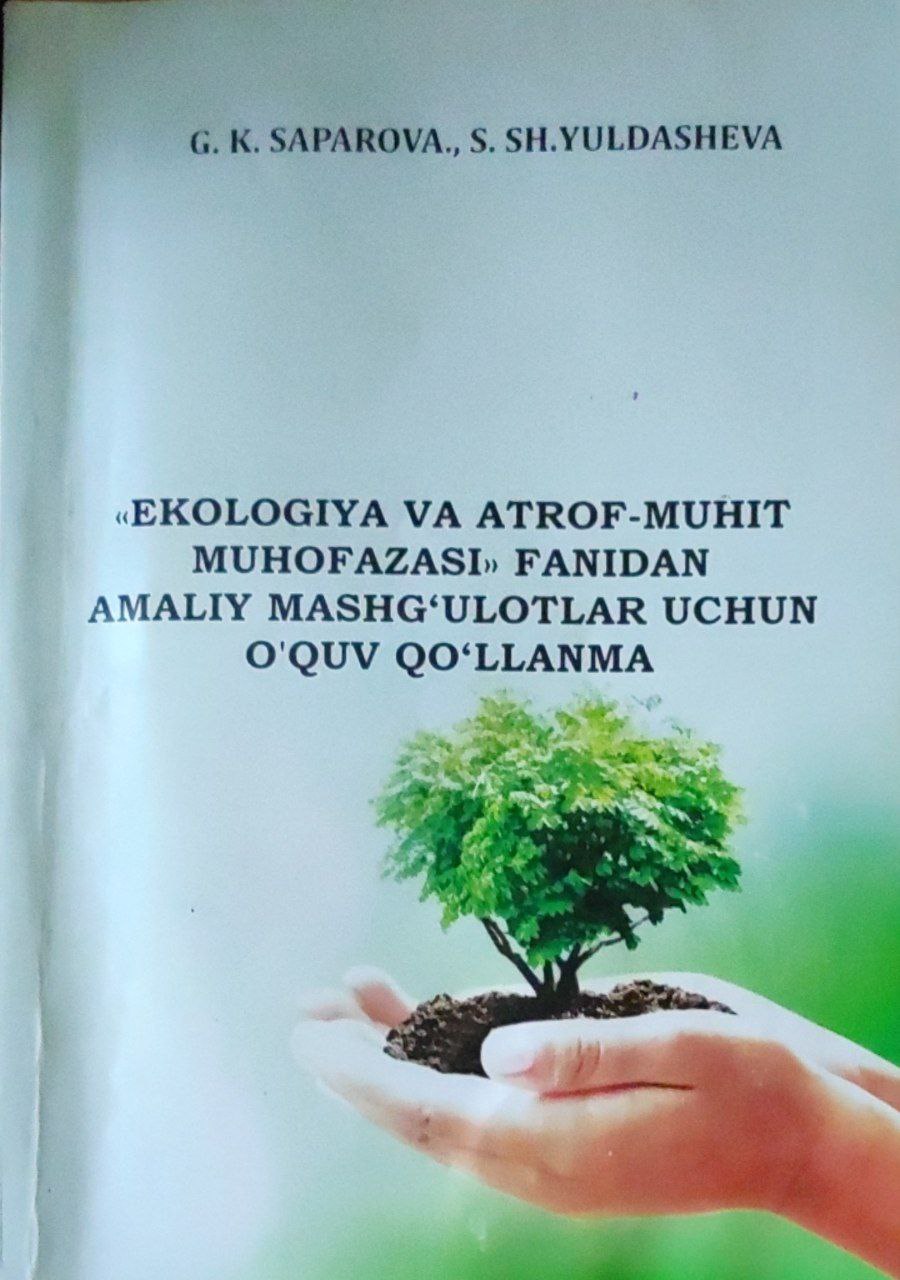 Ekologiya va atrof-muhit muhofazasi fanidan amaliy mashg`ulotlar uchun o`quv qo`llanma