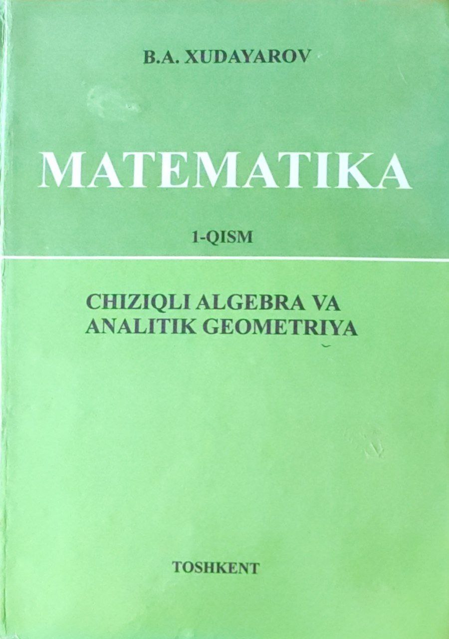 Matematika.  I-qism: Chiziqli algebra va analitik geometriya