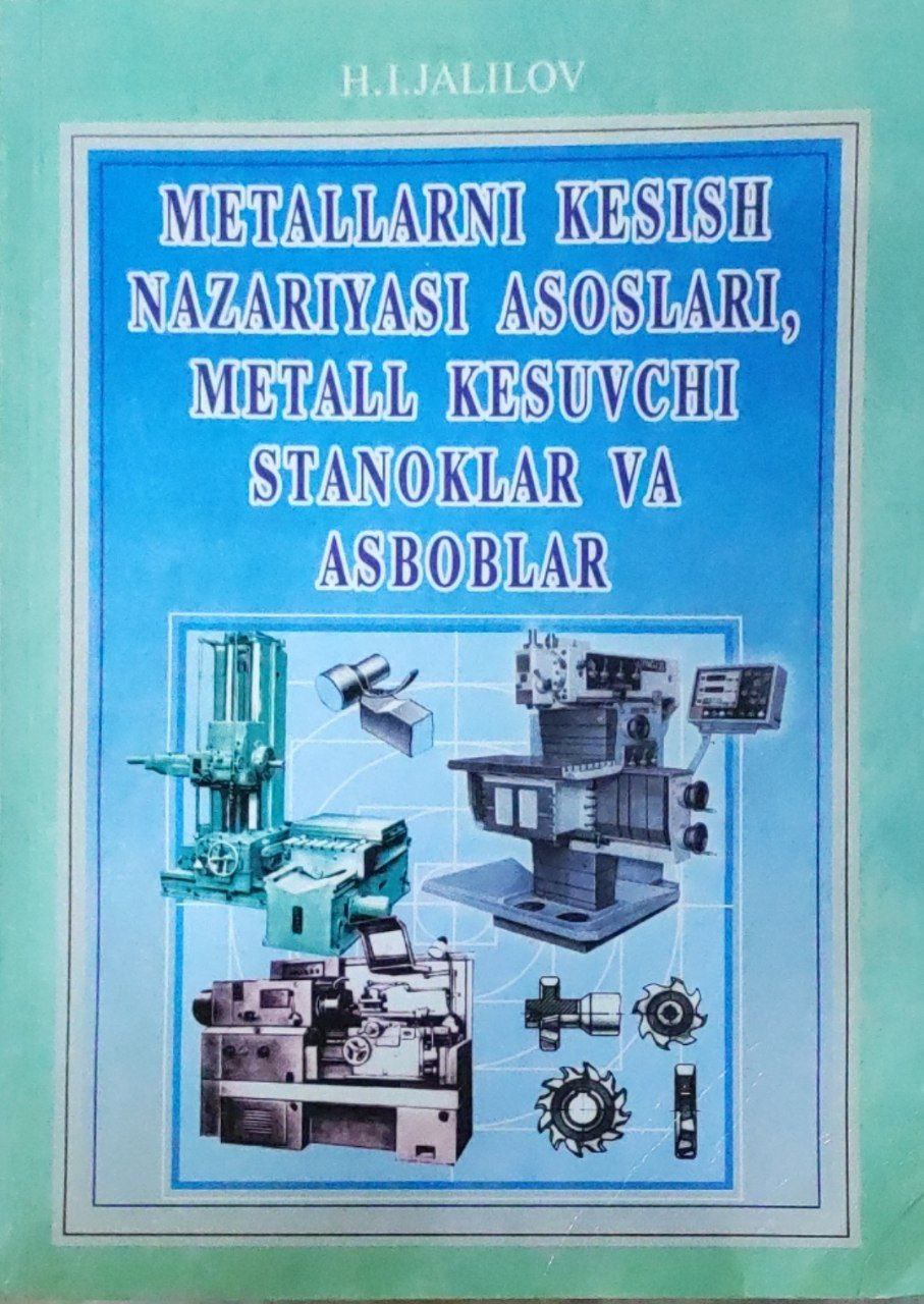Metallarni kesish nazariyasi asoslari, metall kesuvchi stanoklar va asboblar