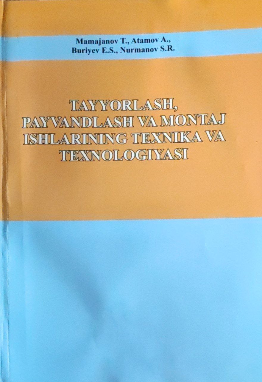 Tayyorlash, payvandlash va montaj ishlarining texnika va texnologiyasi