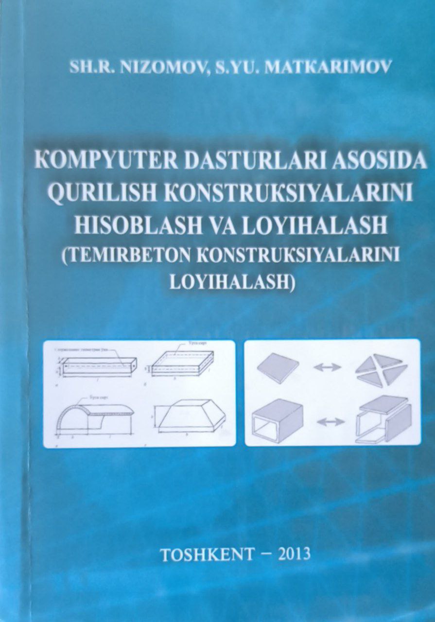 Kompyuter dasturlari asosida qurilish konstruksiyalarini hisoblash va loyihalash (temirbeton konstruksiyalarini loyihalash)  1-qism