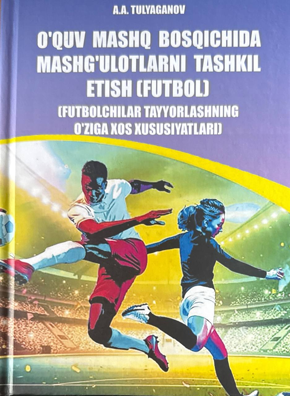 O'quv mashq bosqichida mashg'ulotlarni tashkil etish (futbol) (futbolchilar tayyorlashning o'ziga xos xususiyatlari)