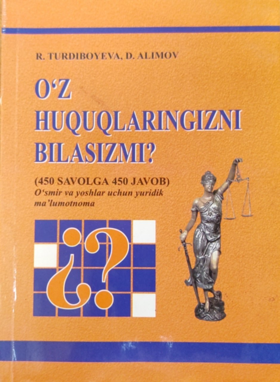 O`z huquqlaringizni bilasizmi? (450 savolga 450 javob)